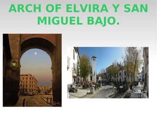 ARCH OF ELVIRA Y SAN
MIGUEL BAJO.
 