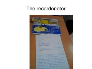 The recordonetor
 