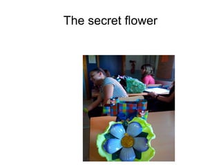 The secret flower
 