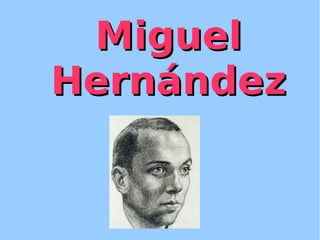 Miguel
    Hernández


         
 