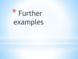 * Further
examples
 