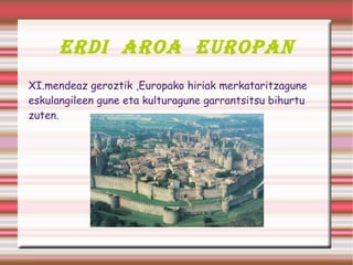 Erdi Aroa Europan Erdi  Aroa 476.urtean hasi zen,germaniar herriek Erromatar Inperioa desegin zutenean. 