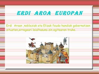 ERDI  AROA  EUROPAN XI.mendeaz geroztik ,Europako hiriak merkataritzagune eskulangileen gune eta kulturagune garrantsitsu bihurtu zuten. 