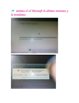 2♥ metimos el cd Microsoft lo abrimos revisamos y
lo instalamos
 