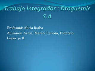 Profesora: Alicia Barba
Alumnos: Arrúa, Mateo; Canosa, Federico
Curso: 4to B

 