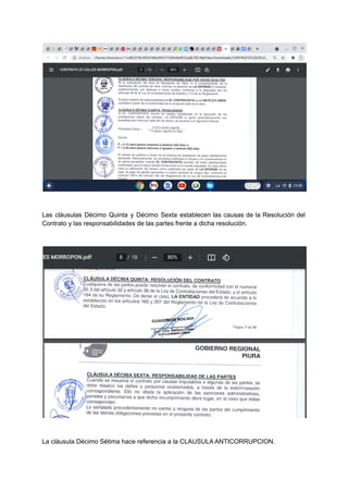 Las cláusulas Décimo Quinta y Décimo Sexta establecen las causas de la Resolución del
Contrato y las responsabilidades de las partes frente a dicha resolución.
La cláusula Décimo Sétima hace referencia a la CLAUSULA ANTICORRUPCION.
 
