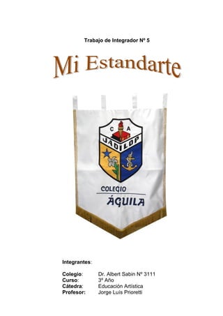 Trabajo de Integrador Nº 5
Integrantes:
Colegio: Dr. Albert Sabin Nº 3111
Curso: 3º Año
Cátedra: Educación Artística
Profesor: Jorge Luís Prioretti