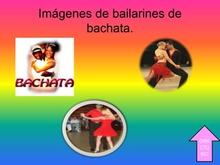Imágenes de bailarines de
bachata.
DIRE
CTO
RIO
 