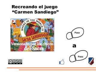 Recreando el juego 
“Carmen Sandiego” 
Paso 
a 
Paso 
 