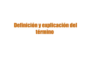 Definición y explicación del término   
