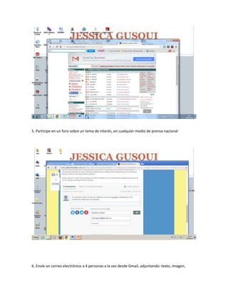 5. Participe en un foro sobre un tema de interés, en cualquier medio de prensa nacional
6. Envíe un correo electrónico a 4 personas a la vez desde Gmail, adjuntando: texto, imagen,
