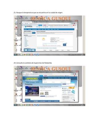 21. Busque la temperatura que se encuentra en la ciudad de origen.
24. Consulte la cartelera de Supercines de Riobamba