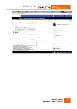 UNIVERSIDAD NACIONAL DE CHIMBORAZO
INFORMÁTICA TICS
UNIDAD III
INTERNET Y SERVICIOS
Apellido y Nombre
Carrera Valdiviezo Santiago
14
 