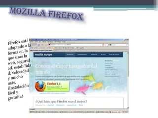 Mozilla Firefox Firefox está adaptado a la forma en la que usas la web, seguridad, estabilidad, velocidad y mucho más. ¡Instalación fácil y gratuita! 