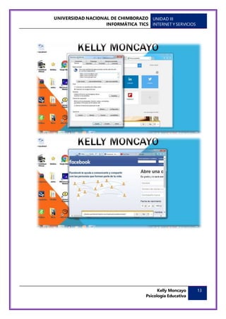 UNIVERSIDAD NACIONAL DE CHIMBORAZO
INFORMÁTICA TICS
UNIDAD III
INTERNET Y SERVICIOS
Kelly Moncayo
Psicología Educativa
13
 