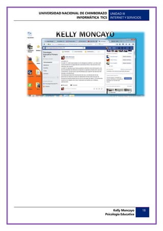 UNIVERSIDAD NACIONAL DE CHIMBORAZO
INFORMÁTICA TICS
UNIDAD III
INTERNET Y SERVICIOS
Kelly Moncayo
Psicología Educativa
18
 