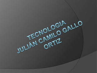 tecnologiaJulián Camilo gallo Ortiz 
