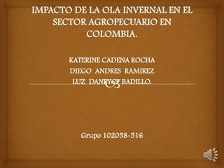 KATERINE CADENA ROCHA
DIEGO ANDRES RAMIREZ
LUZ DANEYCI BADILLO.
Grupo 102058-516
 