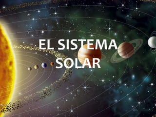 EL SISTEMA
SOLAR
 