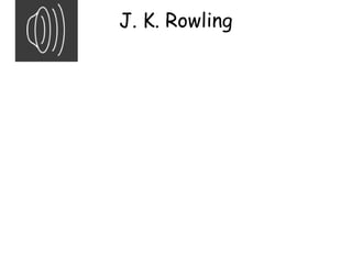 J. K. Rowling
 