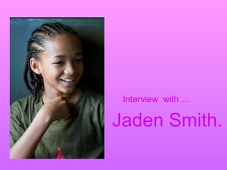 Interview  with … Jaden Smith. 