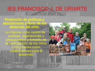 IES FRANCISCO J. DE URIARTE Educación básica e igualdad entre géneros   Proporciona una escuela accesible y de calidad para todos los niños y niñas. Aumento del acceso y de la escolarización y de la finalización de los estudios, especialmente de las niñas.     
