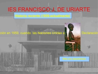 IES FRANCISCO J. DE URIARTE El  Fondo de Naciones Unidas para la Infancia  o  Unicef  ( UNICEF  en inglés) fue creado por la  Asamblea General de las Naciones Unidas en 1946  para ayudar a los niños de Europa después de la Segunda Guerra Mundial. COMIENZOS Tratado por el que se creó unicef en 1946 