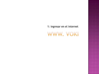 1: ingresar en el internet
 