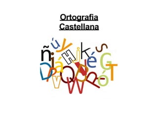 Ortografia
Castellana
 