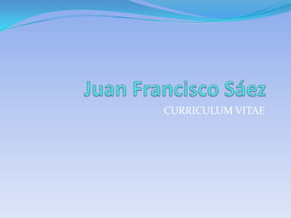 Juan Francisco Sáez CURRICULUM VITAE 