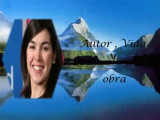 Autor , Vida  y  obra 