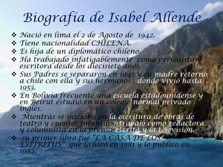 Biografía de Isabel Allende  Nació en lima el 2 de Agosto de  1942.