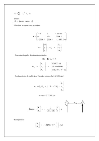 Donde
Al realizar las operaciones, se obtiene
Determinación de los desplazamientos de piso:
Desplazamientos de los Pórticos. Ejemplos:pórticos 3 y 1. d.1) Pórtico 3
Reemplazando
 