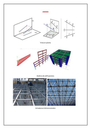 ANEXOS
Vista en planta
Análisis de edificaciones
Armaduras tridimensionales
 