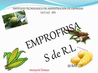 INSTITUTO TECNOLOGICO DE AMINISTRACION DE EMPRESAS
I.N.T.A.E SPS
maryeni lemus
 