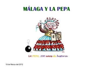 MÁLAGA Y LA PEPA




19 de Marzo del 2012
 