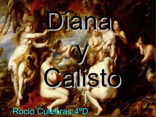 Rocio Culebras 4ºD Diana y Calisto 