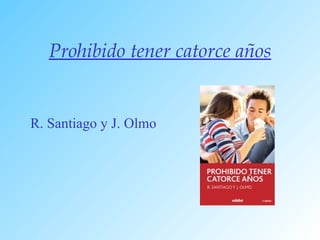 Prohibido tener catorce años R. Santiago y J. Olmo 