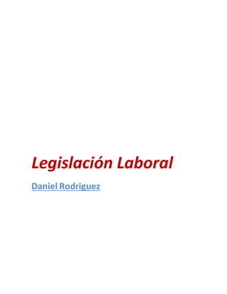Legislación Laboral
Daniel Rodriguez
 