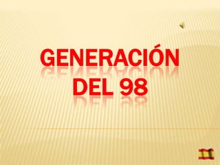 GENERACIÓN
  DEL 98
 