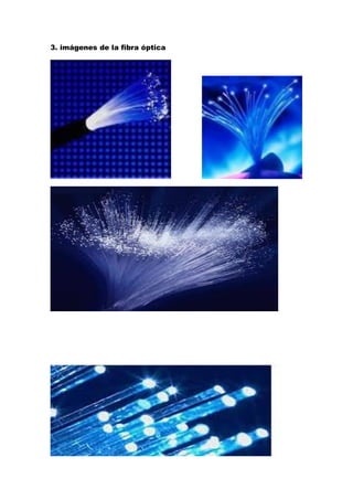 3. imágenes de la fibra óptica

 