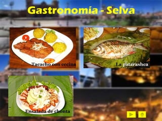 Gastronomía - Selva Tacacho con cecina La  patarashca Ensalada de chonta 