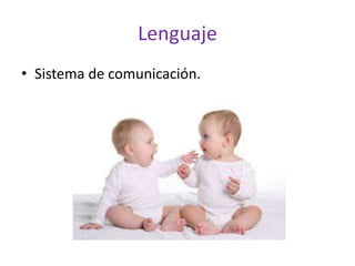 Lenguaje
• Sistema de comunicación.
 
