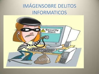 IMÁGENSOBRE DELITOS
INFORMATICOS

 