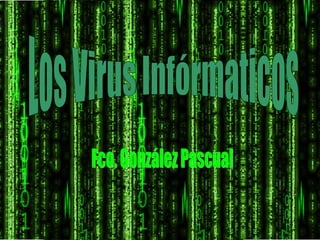Los Virus Infórmaticos Fco. González Pascual 
