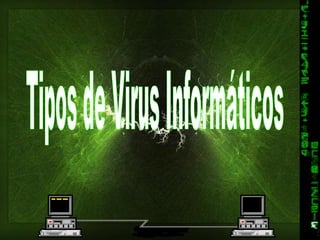 Tipos de Virus Informáticos 