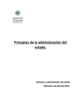 Principios de la administración del
estado.
Estructura y administración del estado
Miércoles 3 de abril del 2019.
 
