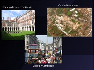 Palacio de Hampton Court Oxford y Cambridge Catedral Canterbury 