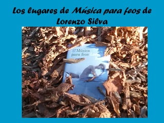 Los lugares de Música para feos de
Lorenzo Silva
 