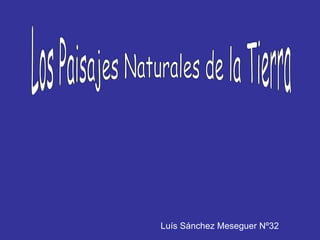 Los Paisajes Naturales de la Tierra Luís Sánchez Meseguer Nº32 